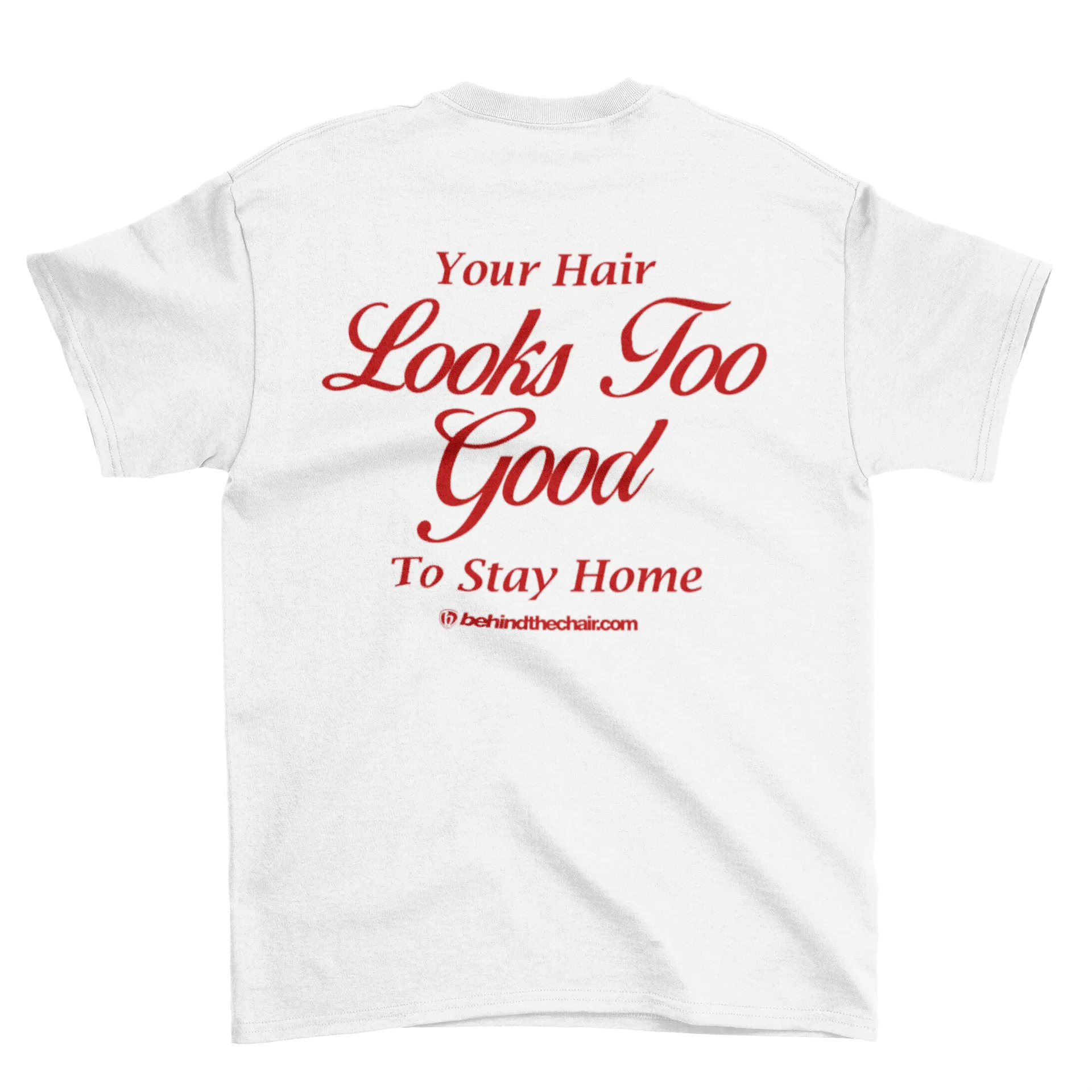Your Hair Looks Too Good To Stay Home T-Shirt